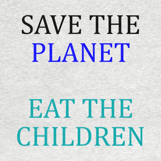 save the planet eat the babies by stopse rpentine